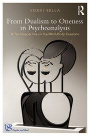 From Dualism to Oneness in Psychoanalysis: A Zen Perspective on the  Mind-Body Question