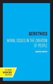 Genethics: Moral Issues in the creation of people